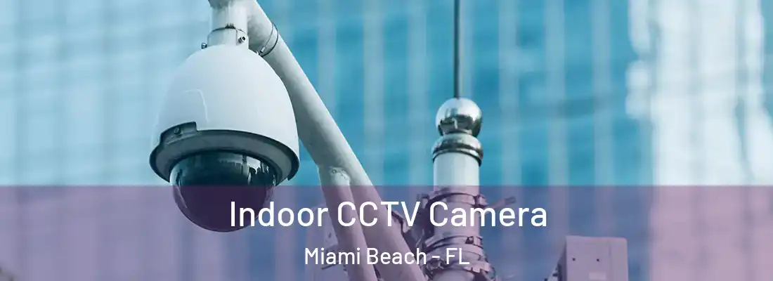 Indoor CCTV Camera Miami Beach - FL